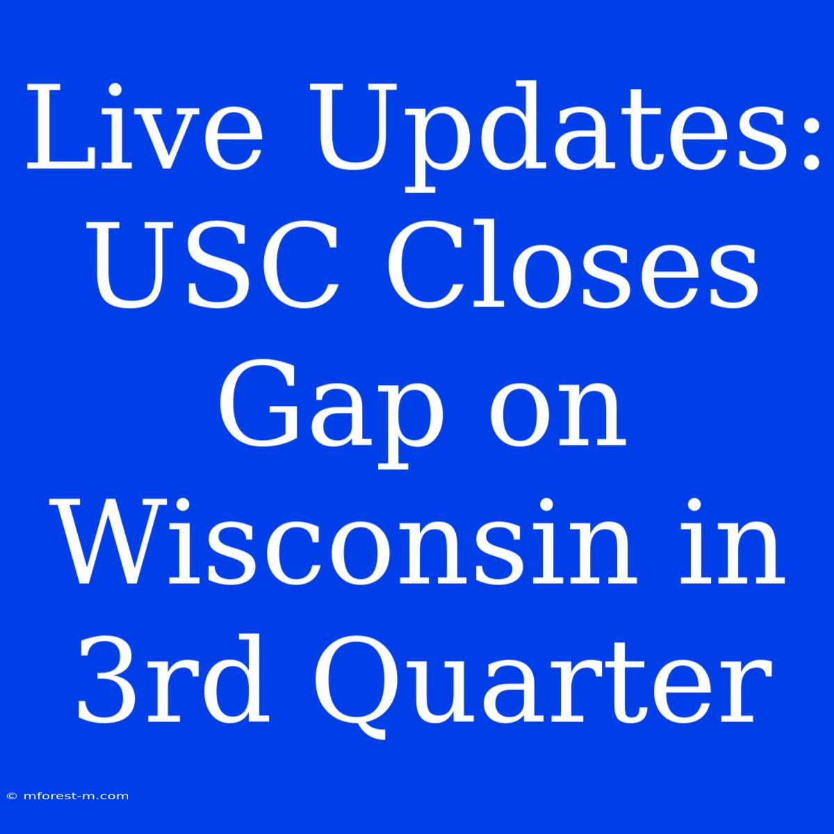 Live Updates: USC Closes Gap On Wisconsin In 3rd Quarter