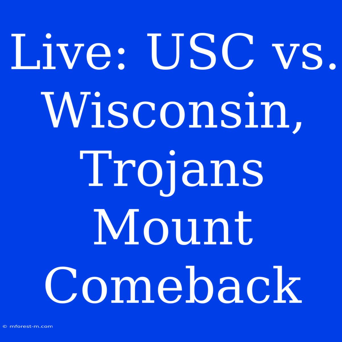 Live: USC Vs. Wisconsin, Trojans Mount Comeback