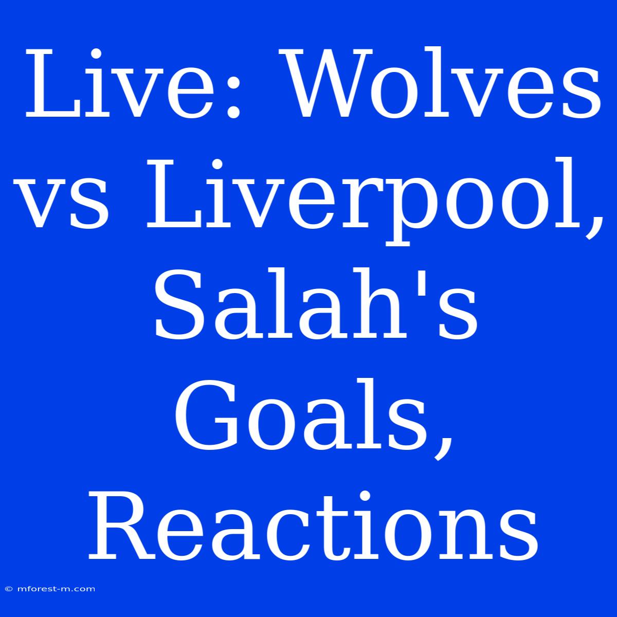 Live: Wolves Vs Liverpool, Salah's Goals, Reactions