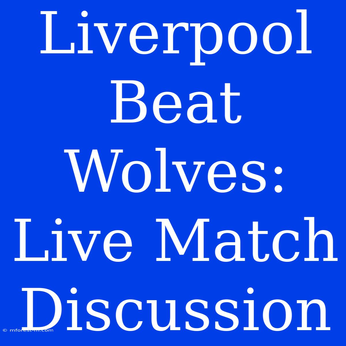 Liverpool Beat Wolves: Live Match Discussion 