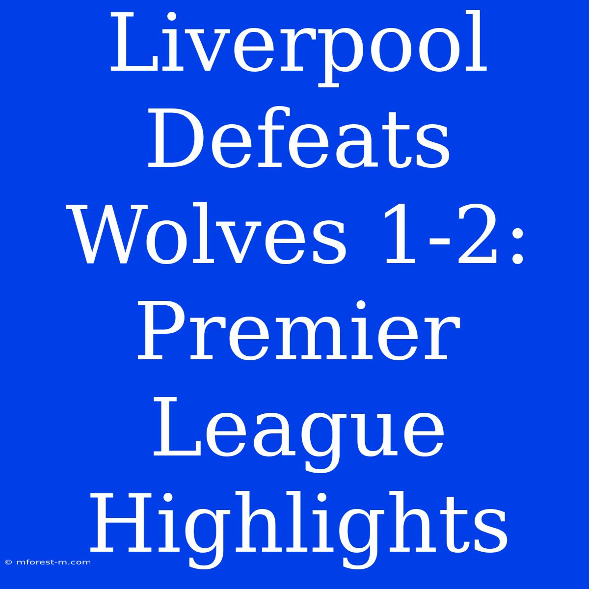 Liverpool Defeats Wolves 1-2: Premier League Highlights