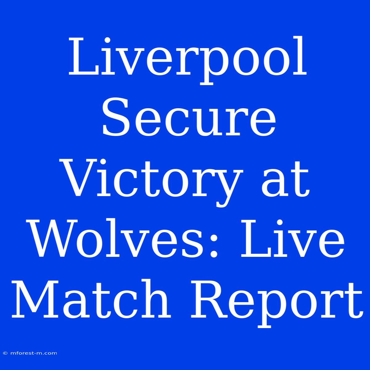 Liverpool Secure Victory At Wolves: Live Match Report