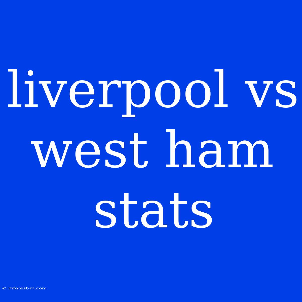 Liverpool Vs West Ham Stats