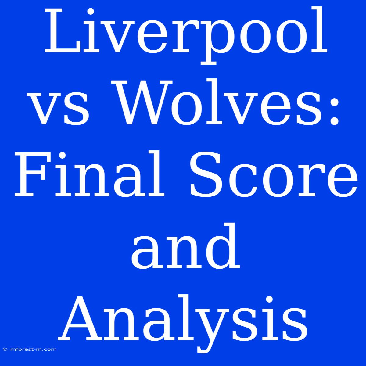 Liverpool Vs Wolves: Final Score And Analysis