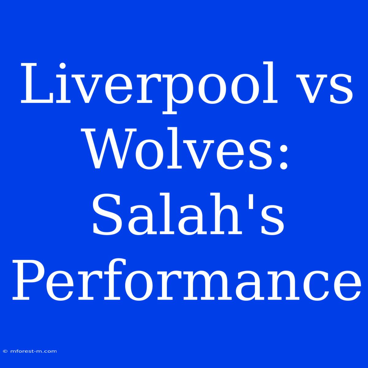 Liverpool Vs Wolves: Salah's Performance