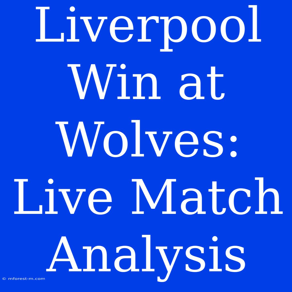 Liverpool Win At Wolves: Live Match Analysis