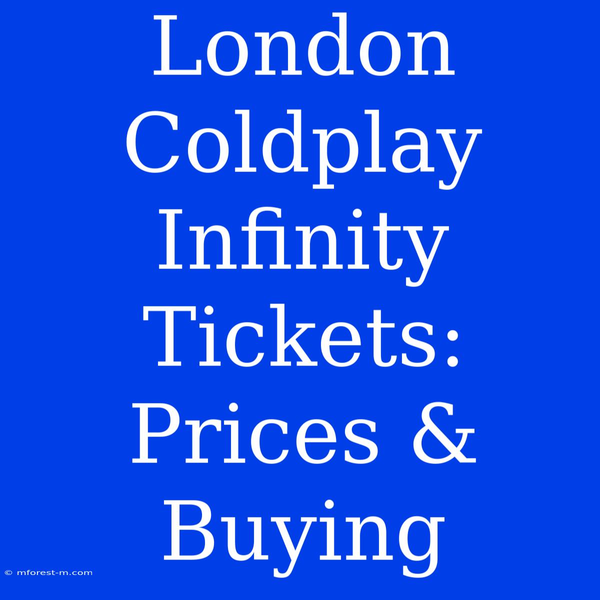 London Coldplay Infinity Tickets: Prices & Buying