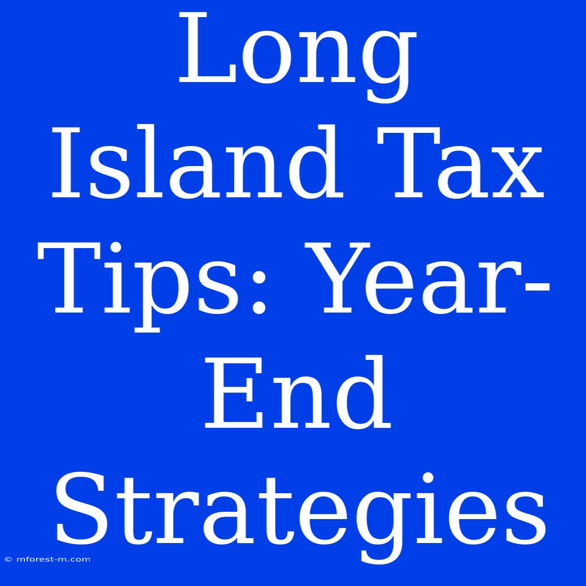 Long Island Tax Tips: Year-End Strategies