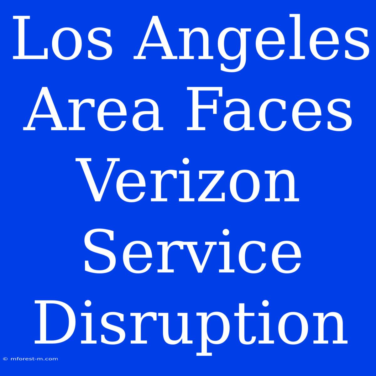 Los Angeles Area Faces Verizon Service Disruption