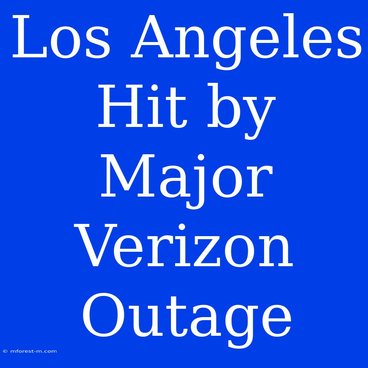 Los Angeles Hit By Major Verizon Outage