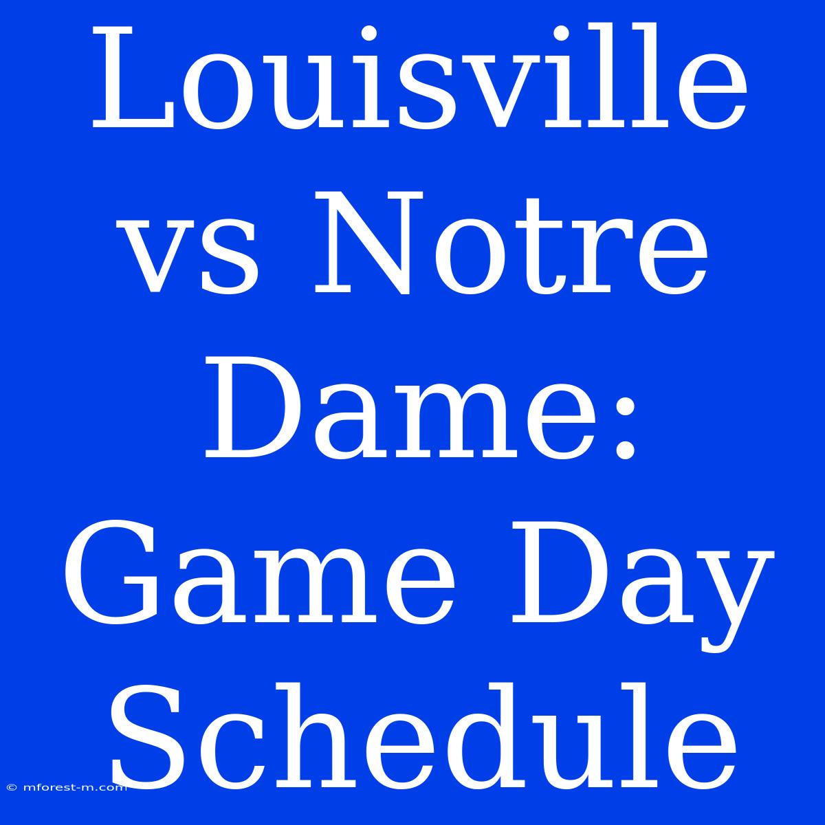 Louisville Vs Notre Dame: Game Day Schedule