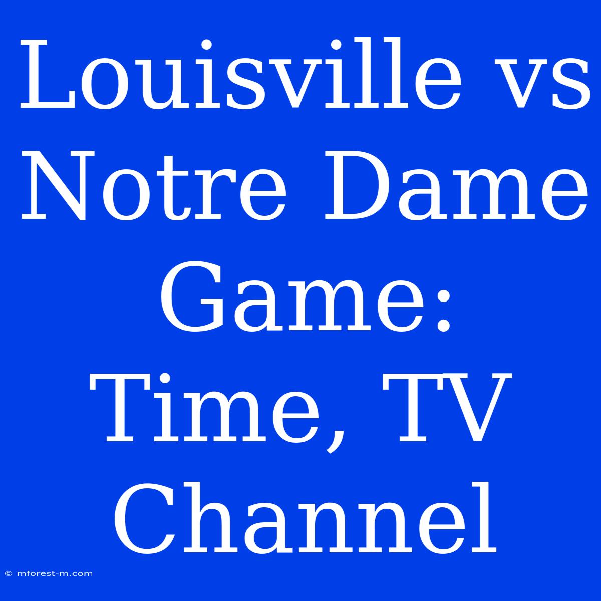 Louisville Vs Notre Dame Game: Time, TV Channel 