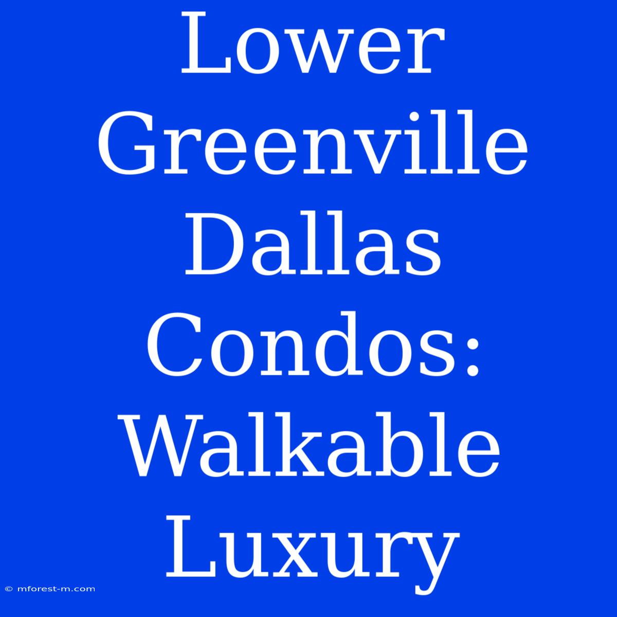 Lower Greenville Dallas Condos: Walkable Luxury