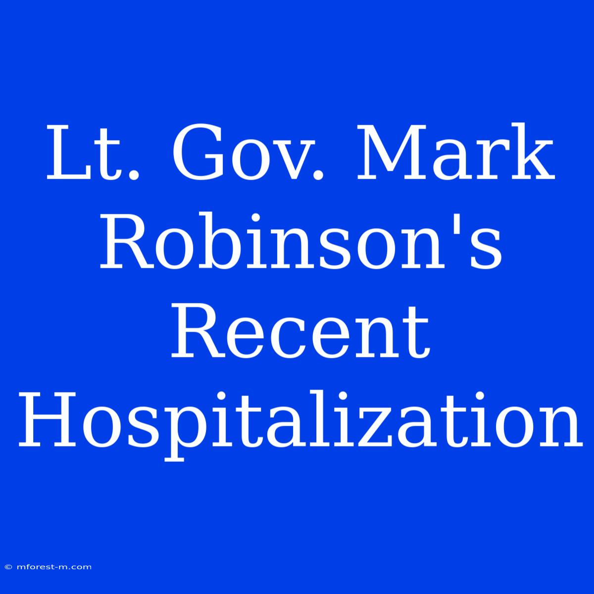 Lt. Gov. Mark Robinson's Recent Hospitalization 