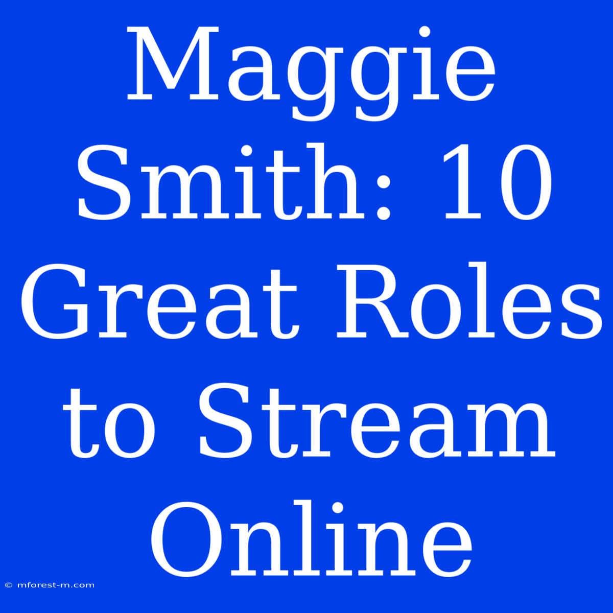 Maggie Smith: 10 Great Roles To Stream Online