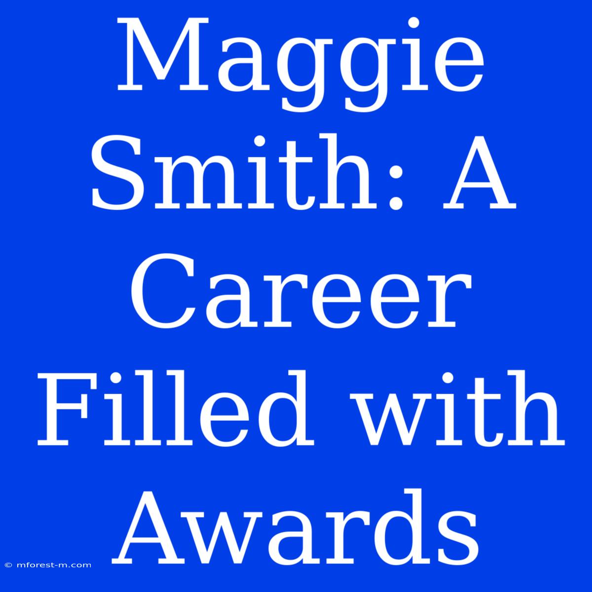 Maggie Smith: A Career Filled With Awards