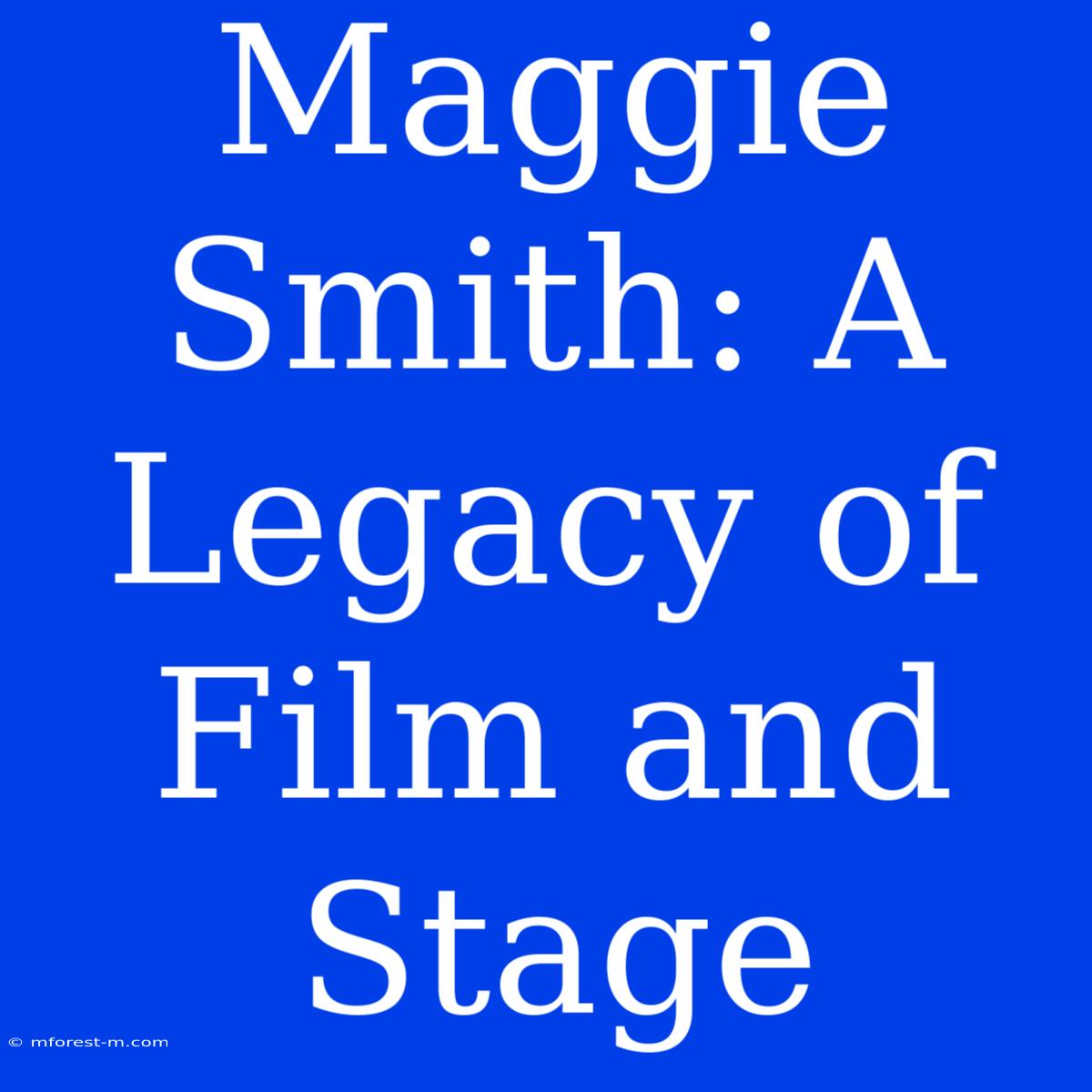 Maggie Smith: A Legacy Of Film And Stage