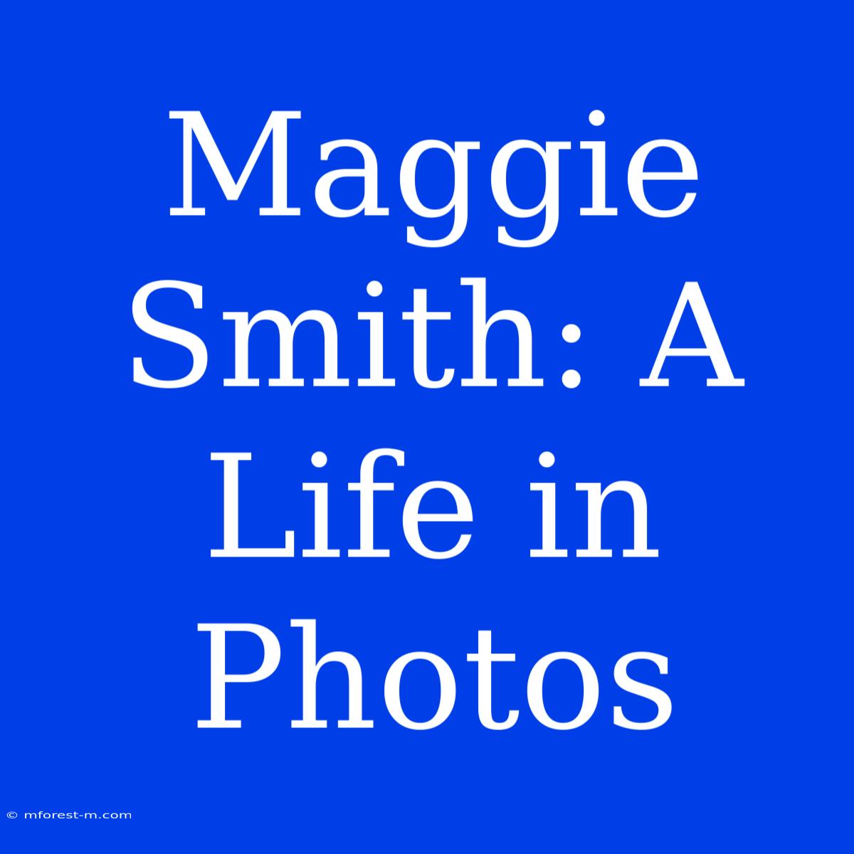 Maggie Smith: A Life In Photos 