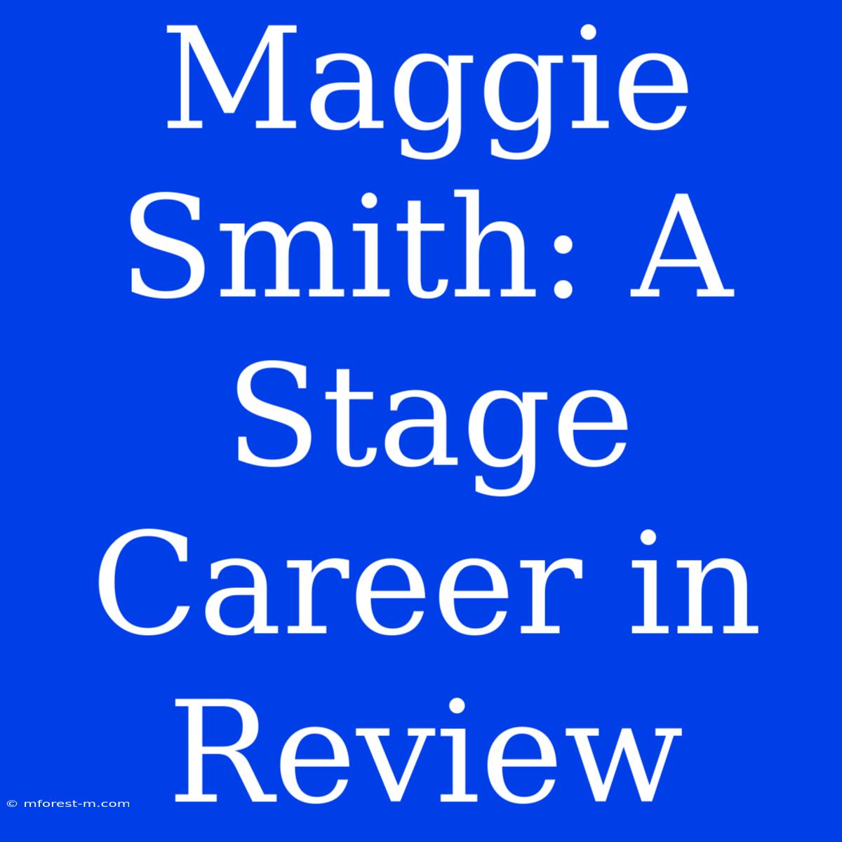 Maggie Smith: A Stage Career In Review