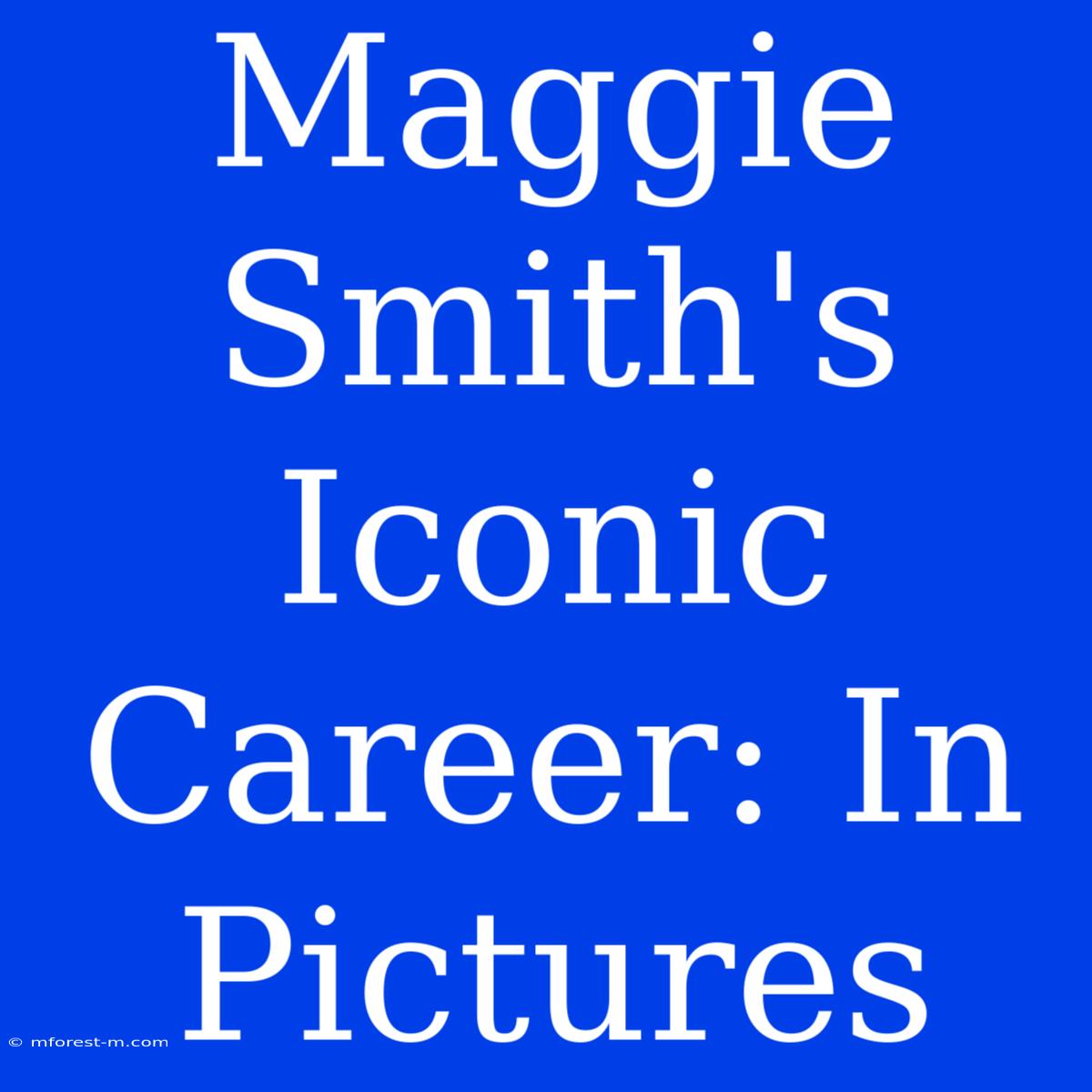 Maggie Smith's Iconic Career: In Pictures