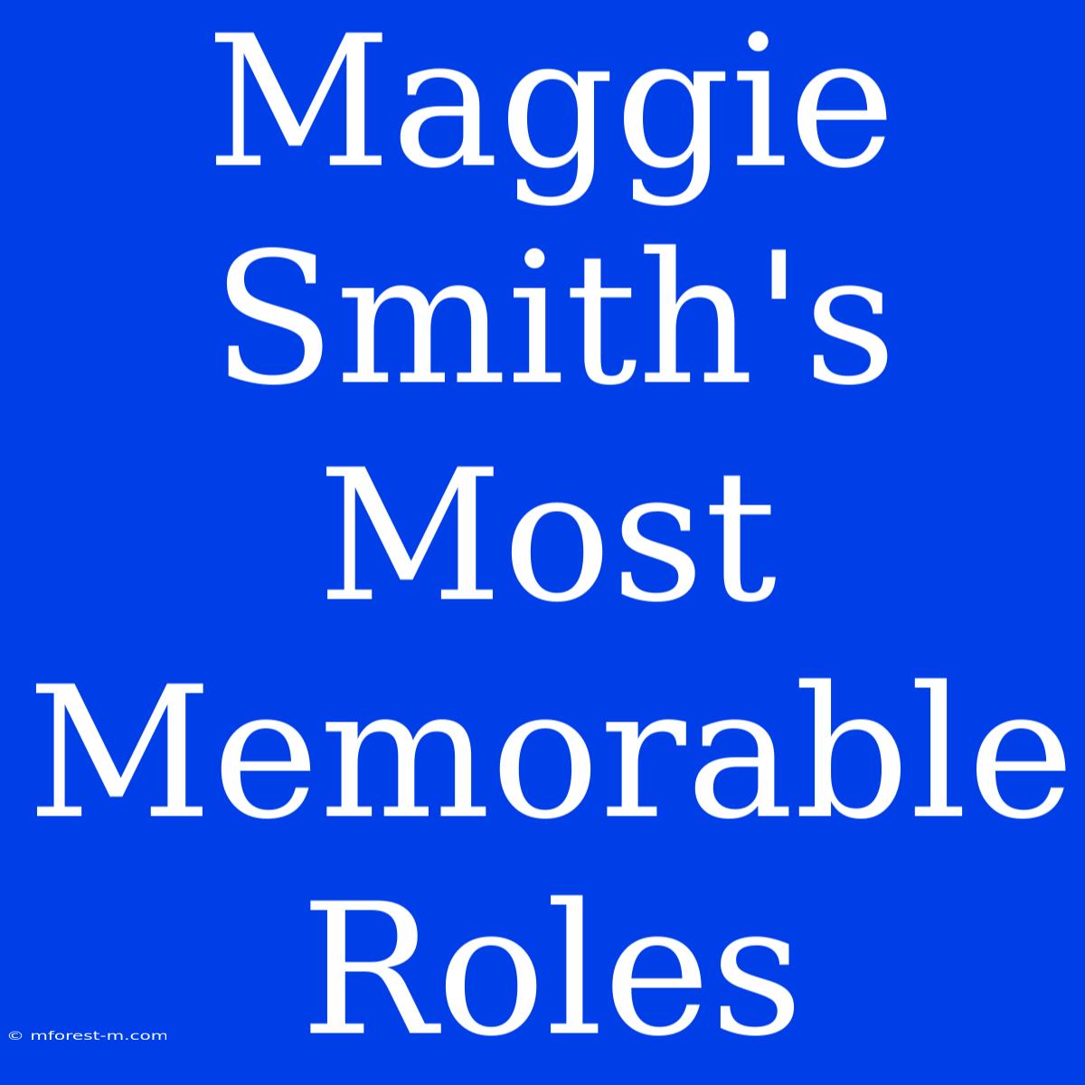 Maggie Smith's Most Memorable Roles