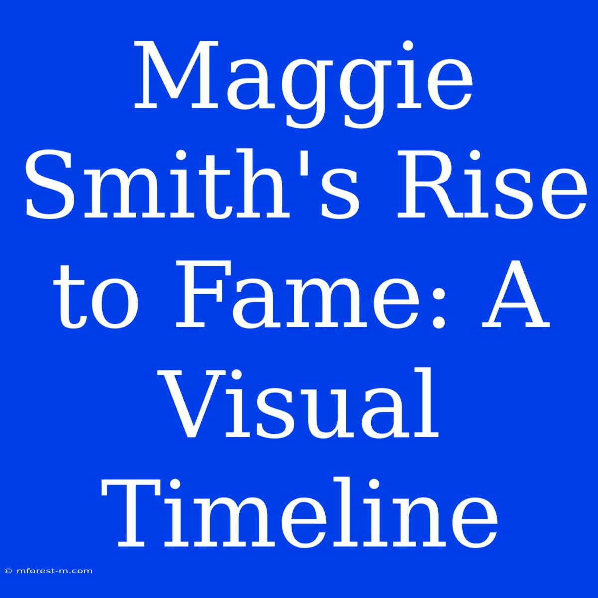 Maggie Smith's Rise To Fame: A Visual Timeline