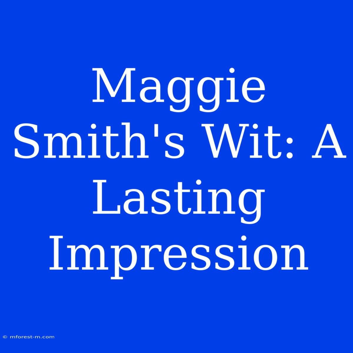 Maggie Smith's Wit: A Lasting Impression