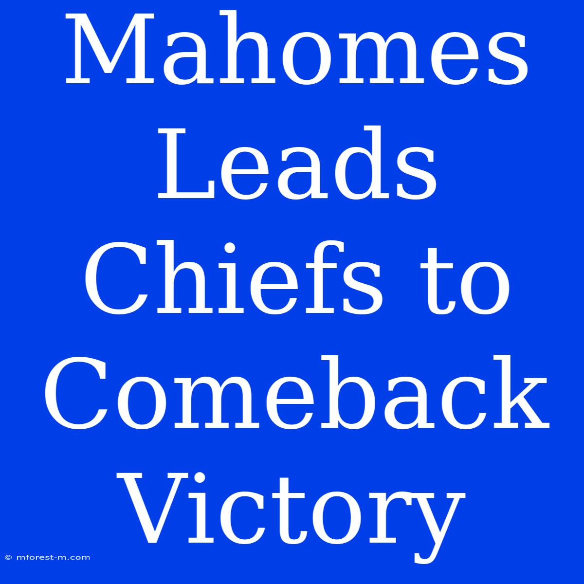 Mahomes Leads Chiefs To Comeback Victory