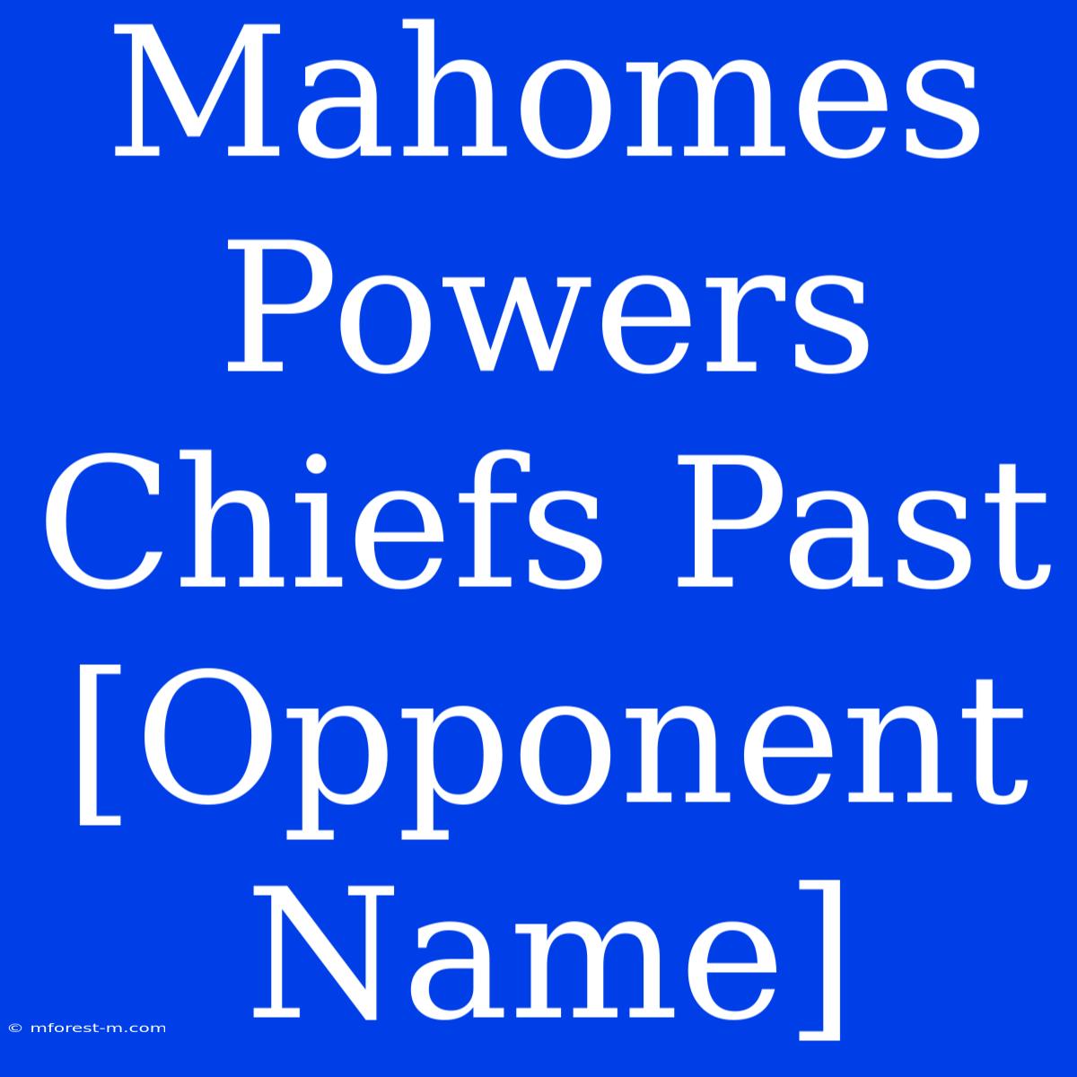 Mahomes Powers Chiefs Past [Opponent Name]