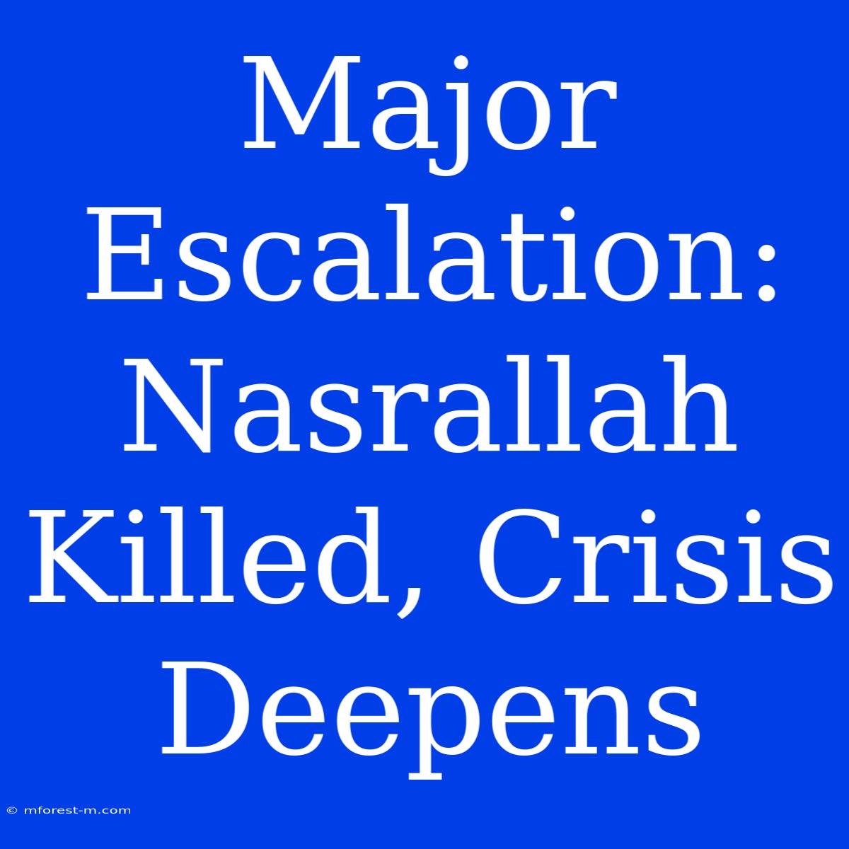 Major Escalation: Nasrallah Killed, Crisis Deepens