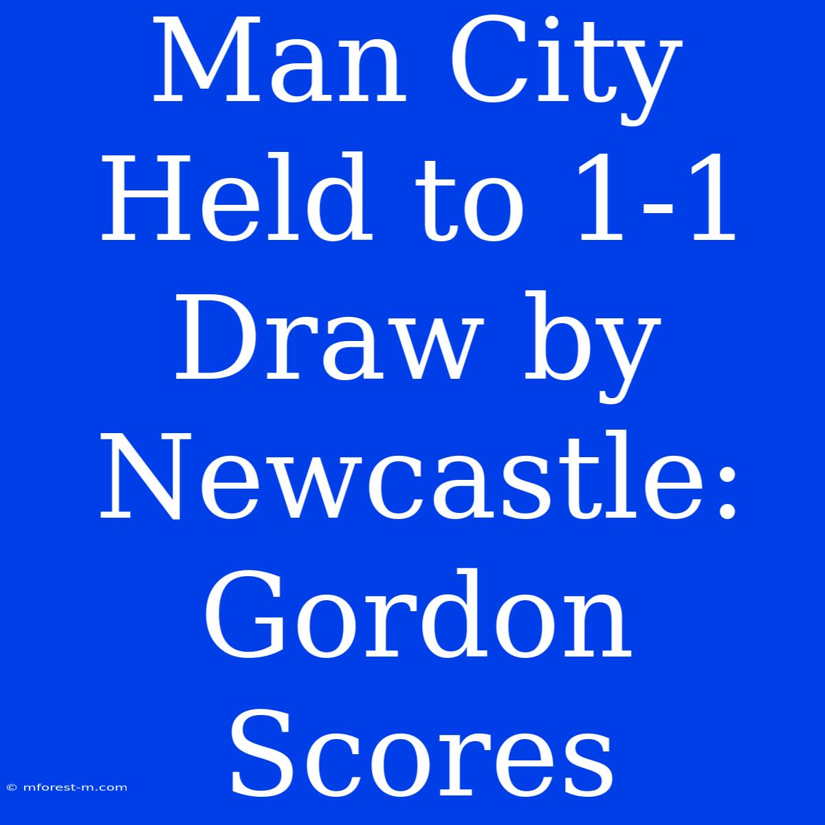 Man City Held To 1-1 Draw By Newcastle: Gordon Scores