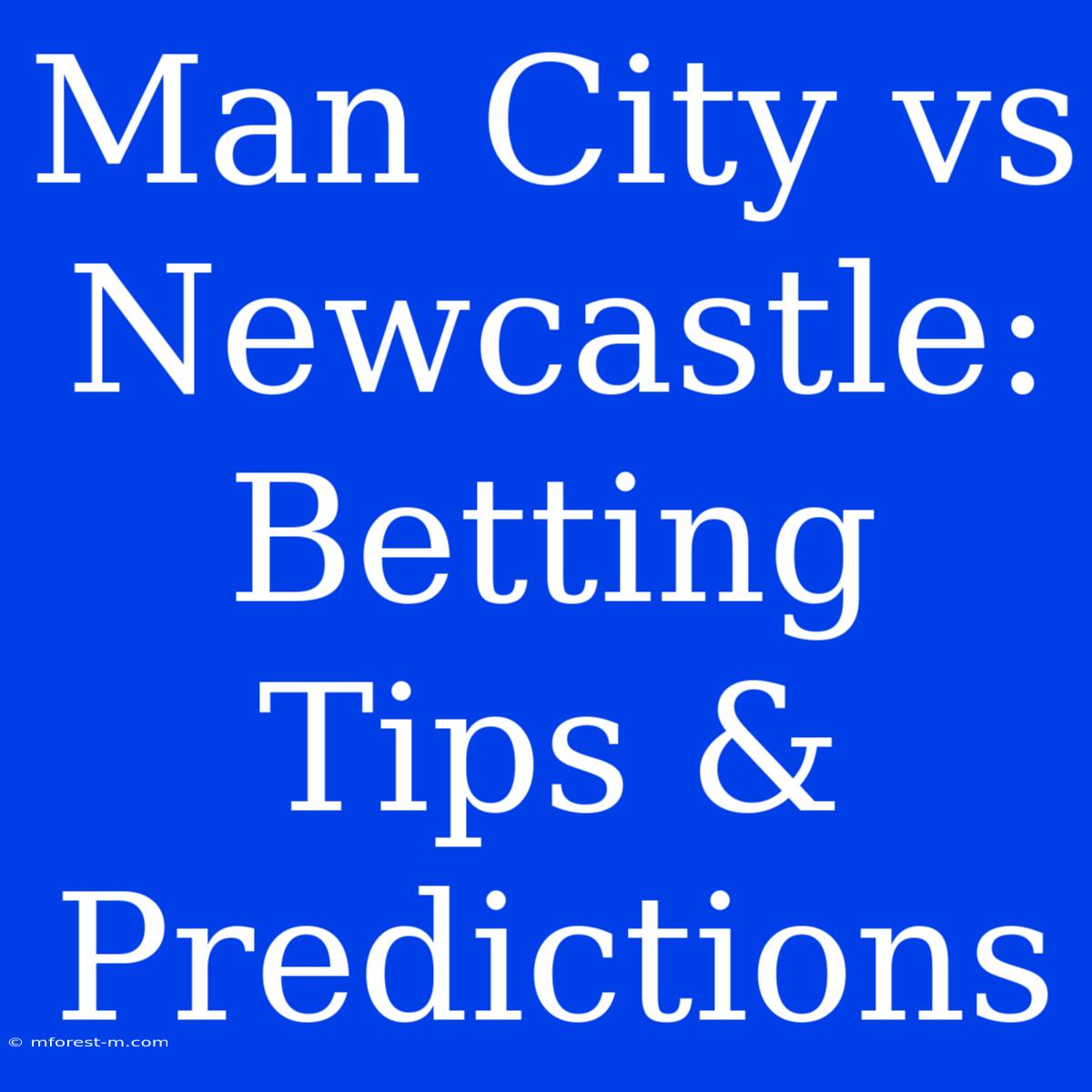 Man City Vs Newcastle: Betting Tips & Predictions