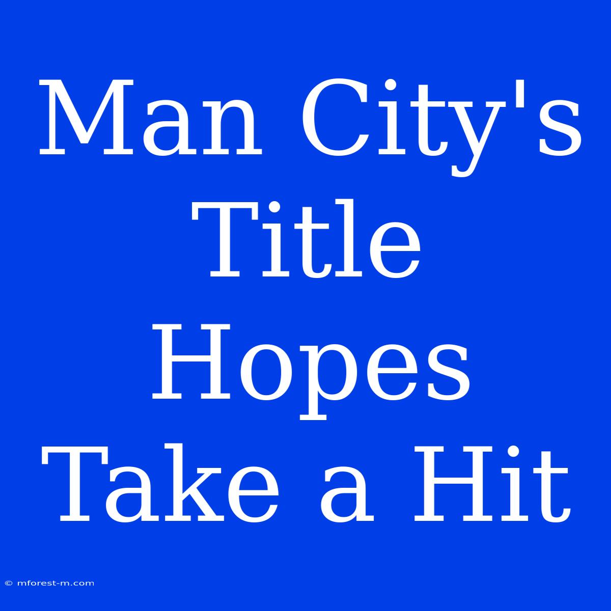 Man City's Title Hopes Take A Hit 