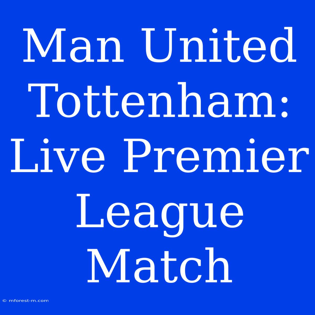 Man United Tottenham: Live Premier League Match