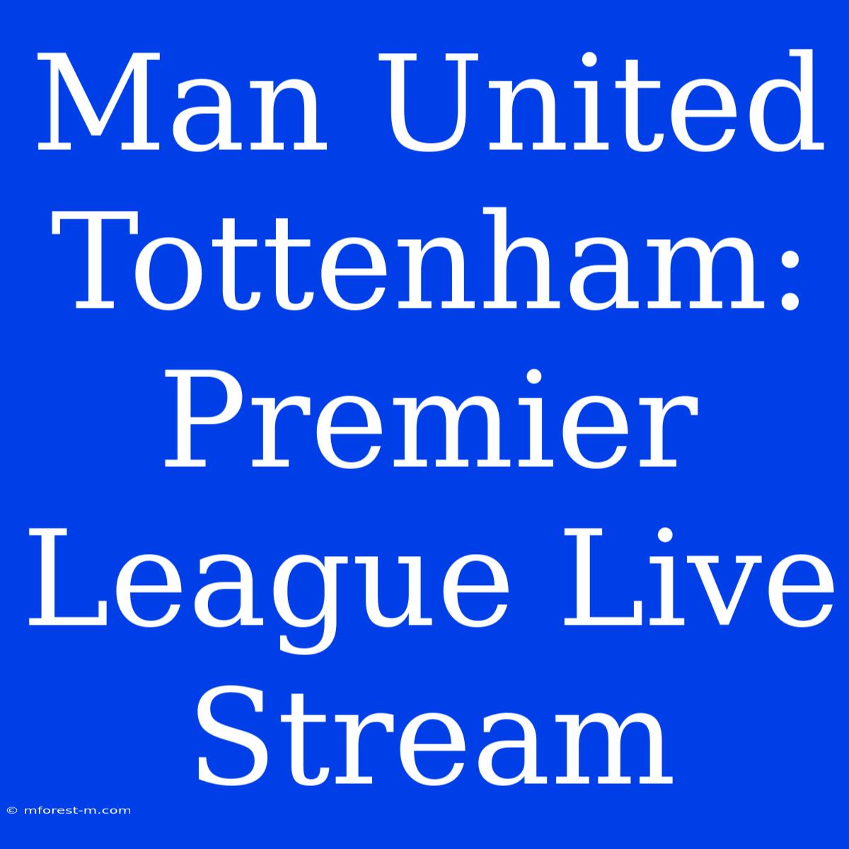 Man United Tottenham: Premier League Live Stream