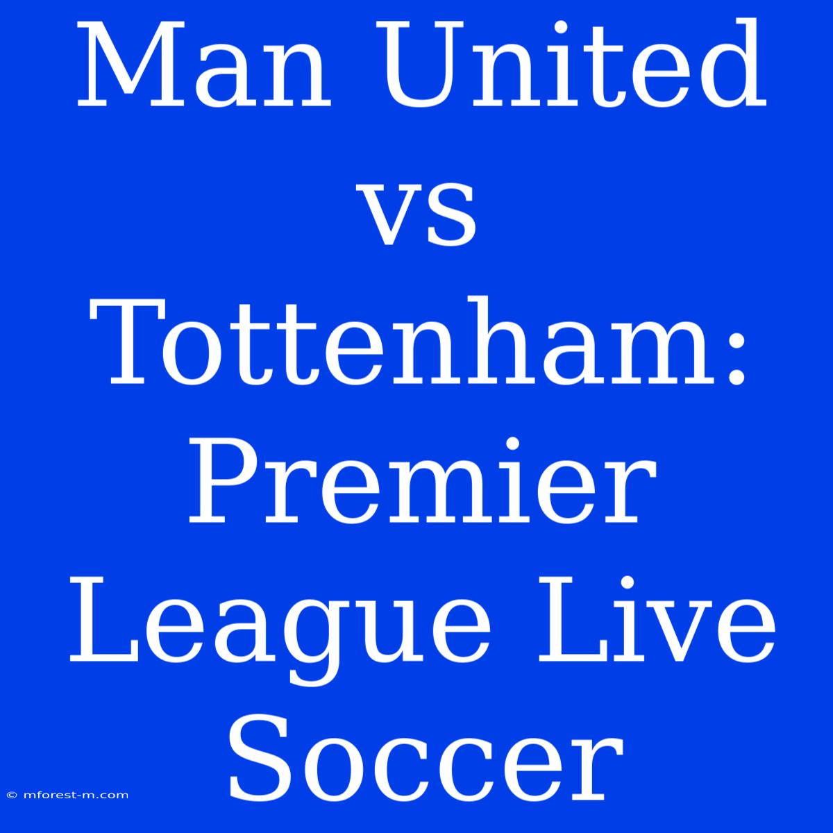 Man United Vs Tottenham: Premier League Live Soccer