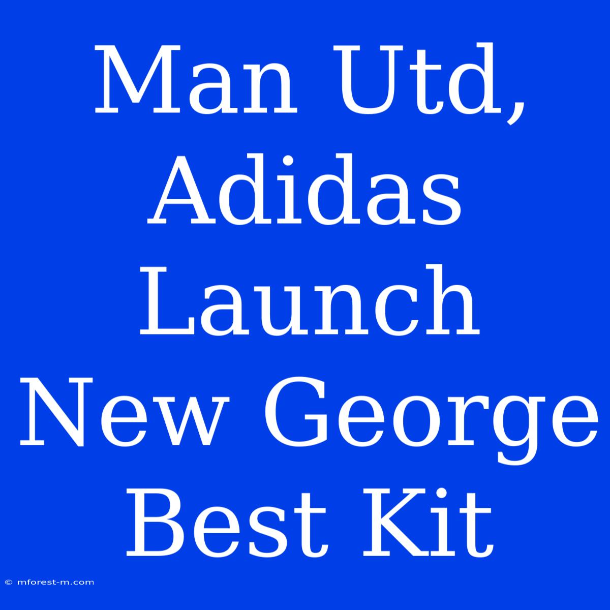 Man Utd, Adidas Launch New George Best Kit 