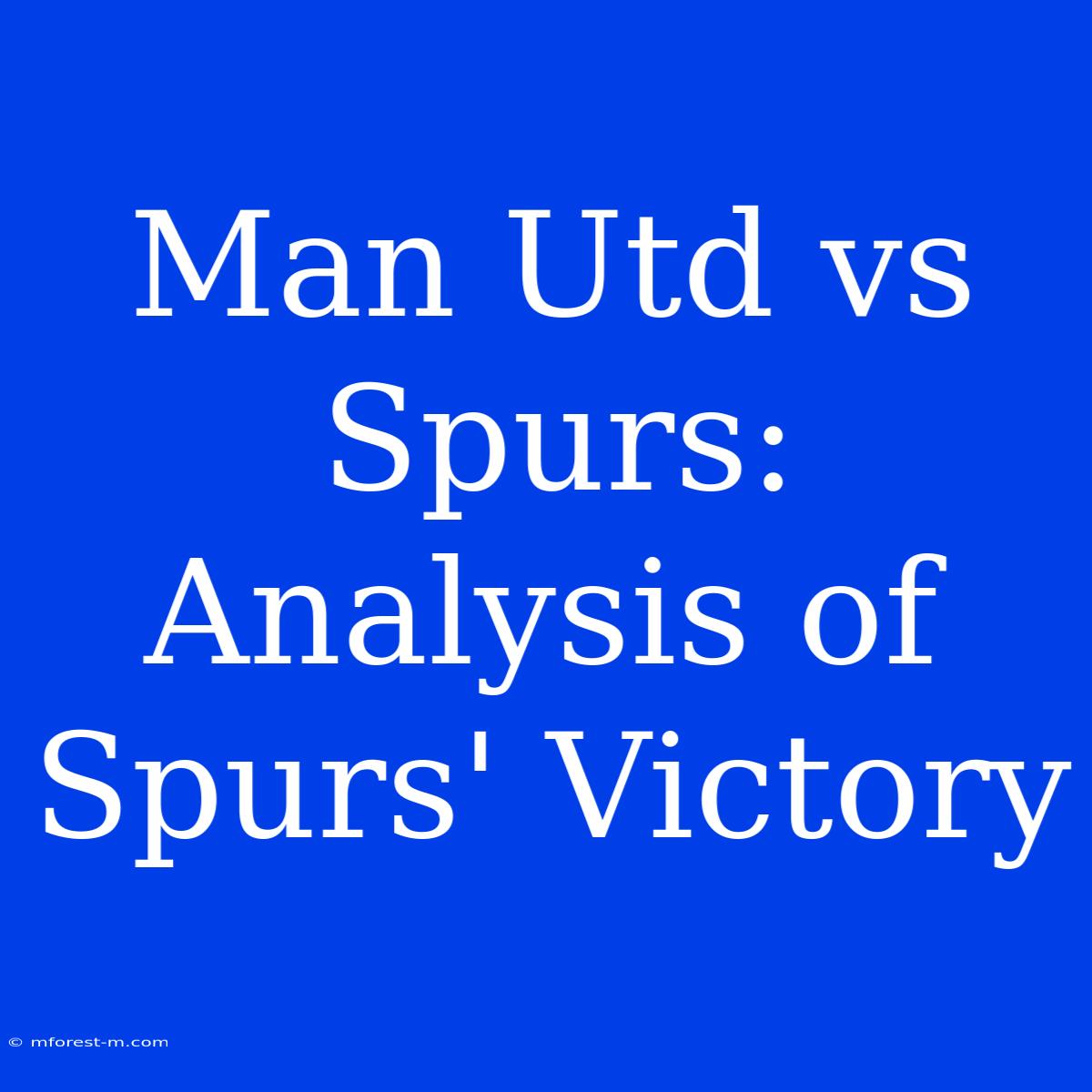 Man Utd Vs Spurs: Analysis Of Spurs' Victory