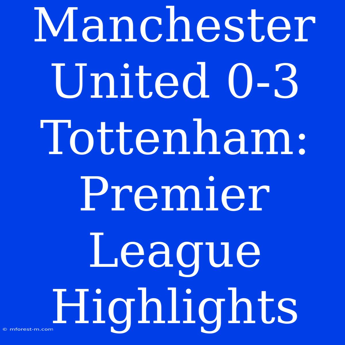 Manchester United 0-3 Tottenham: Premier League Highlights 