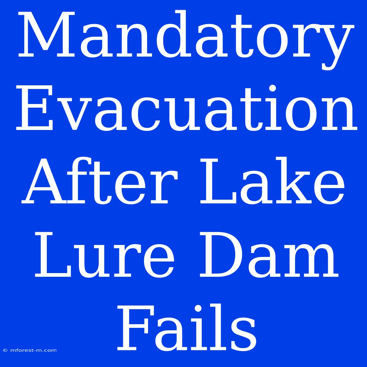 Mandatory Evacuation After Lake Lure Dam Fails