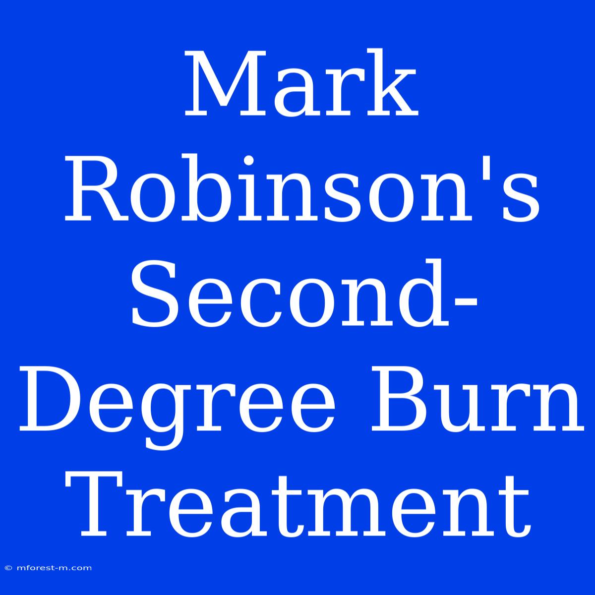 Mark Robinson's Second-Degree Burn Treatment