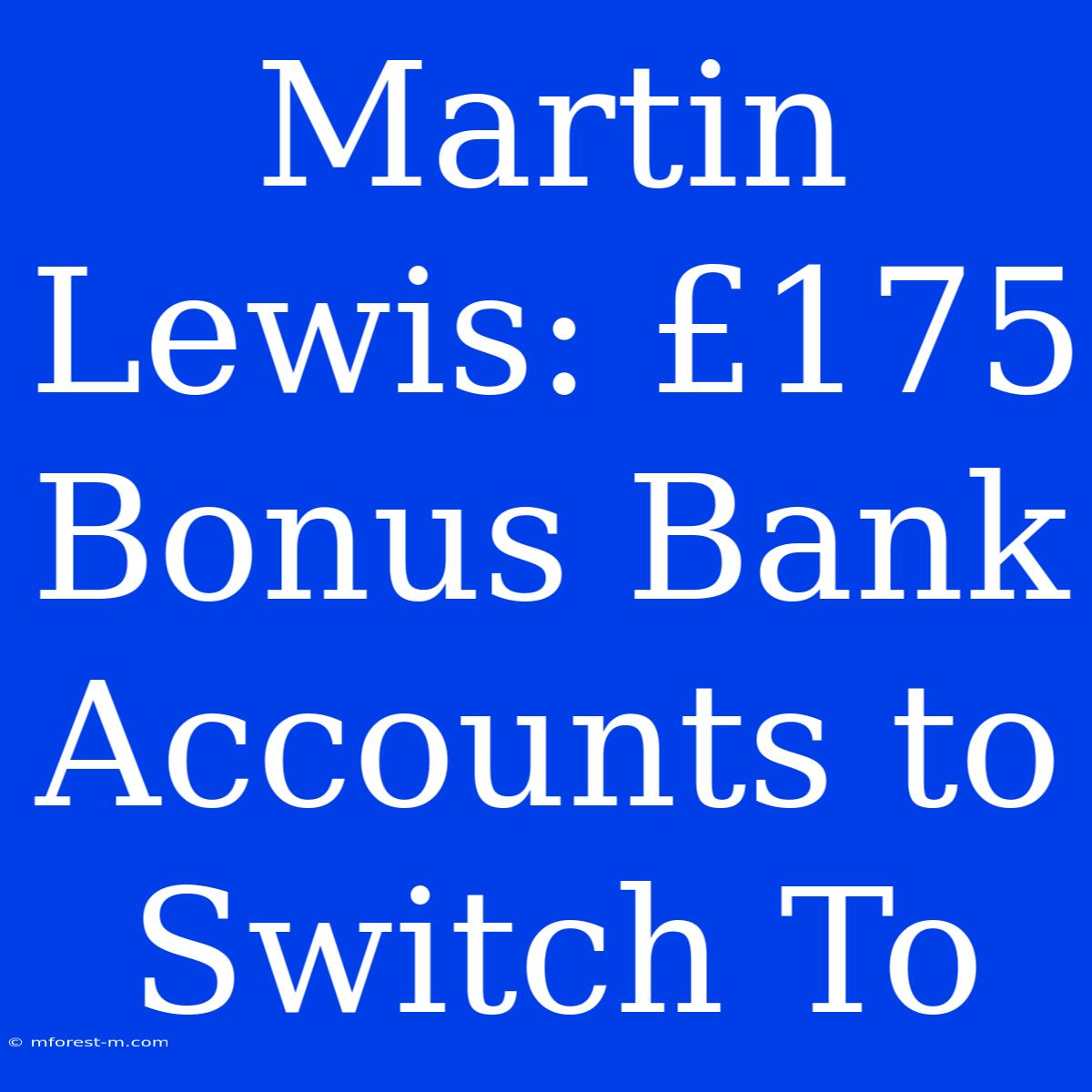 Martin Lewis: £175 Bonus Bank Accounts To Switch To 