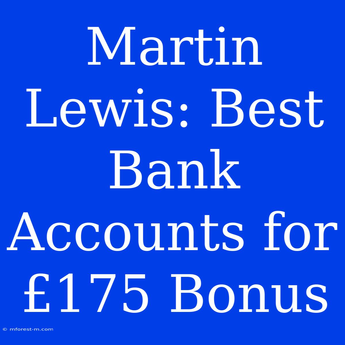 Martin Lewis: Best Bank Accounts For £175 Bonus