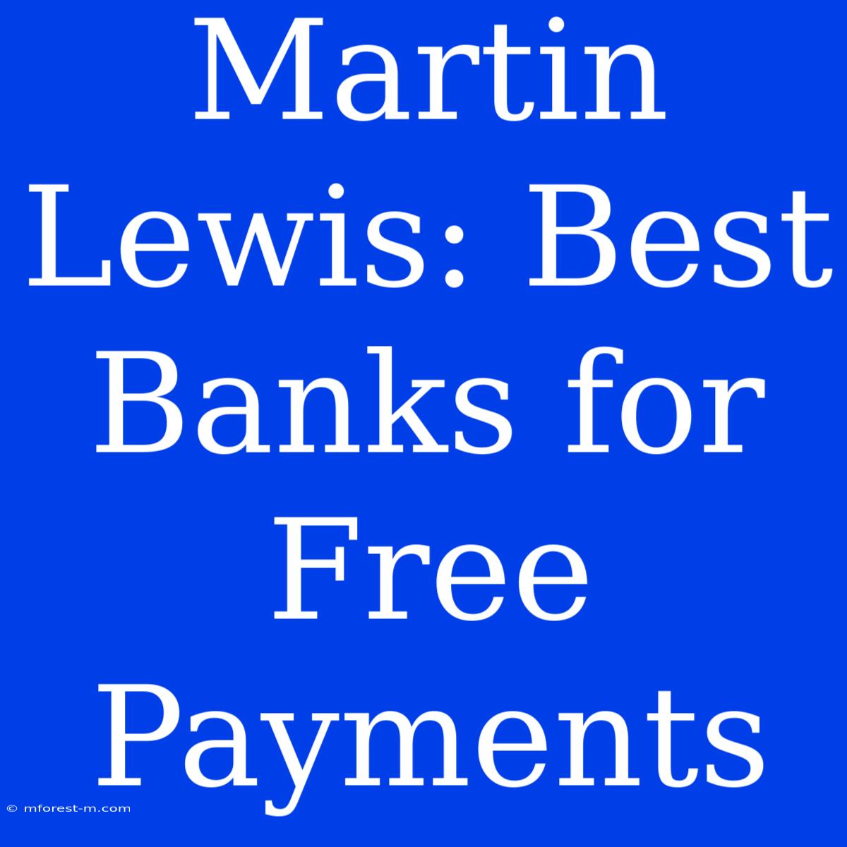 Martin Lewis: Best Banks For Free Payments