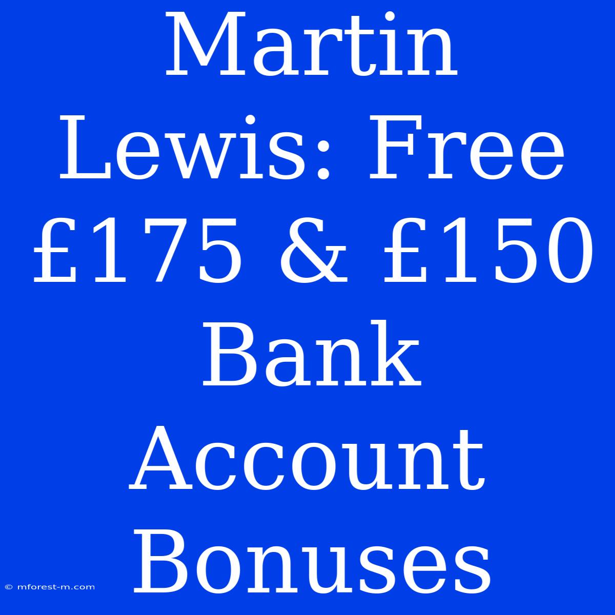 Martin Lewis: Free £175 & £150 Bank Account Bonuses