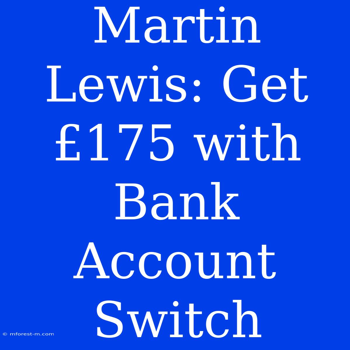 Martin Lewis: Get £175 With Bank Account Switch