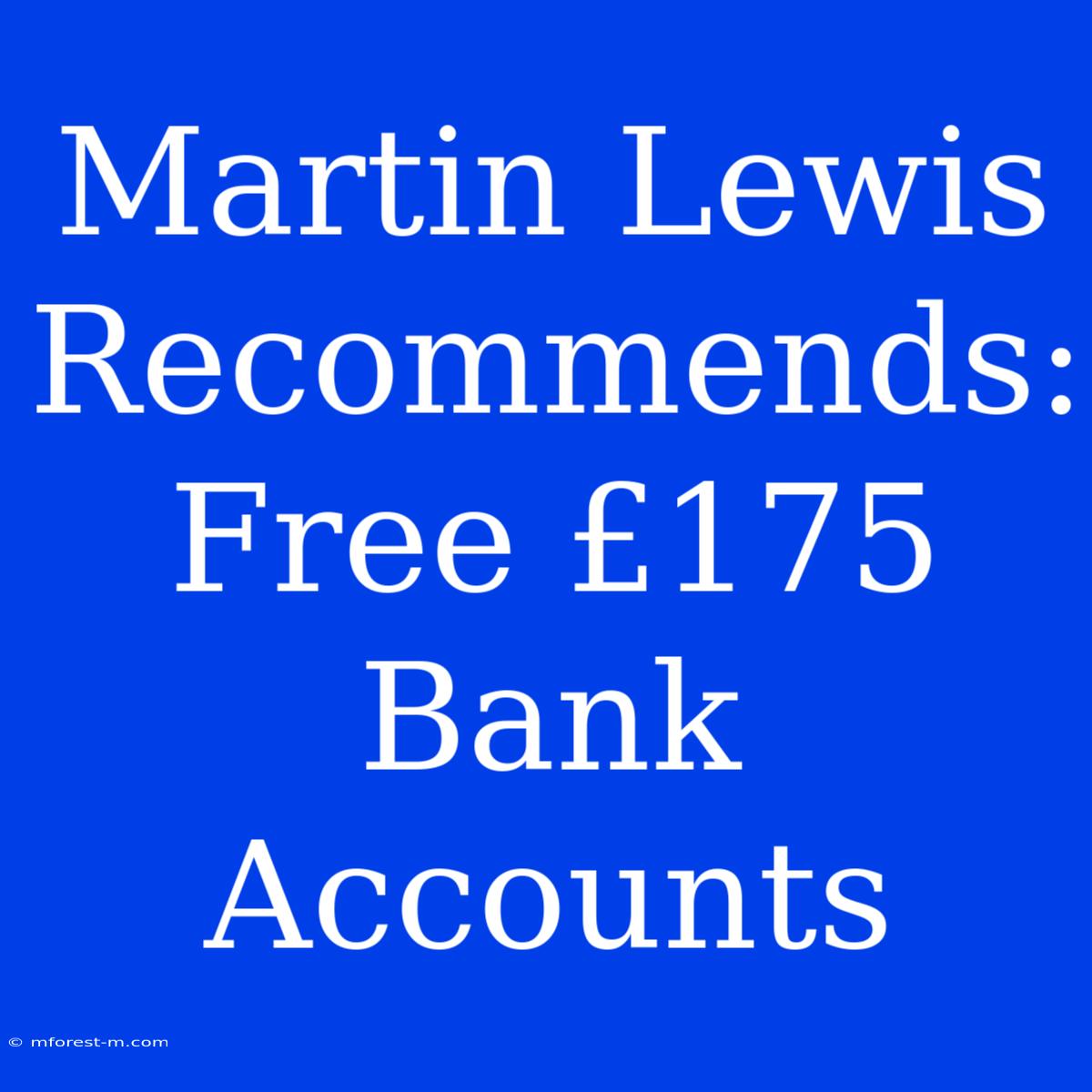 Martin Lewis Recommends: Free £175 Bank Accounts