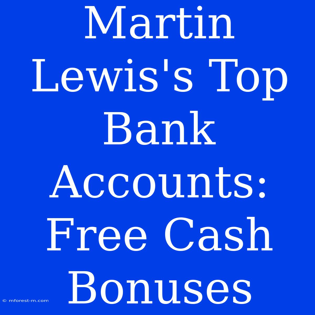 Martin Lewis's Top Bank Accounts: Free Cash Bonuses