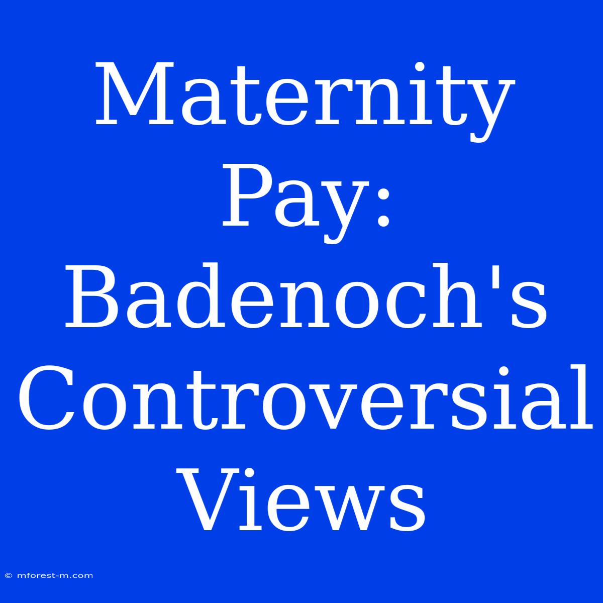 Maternity Pay: Badenoch's Controversial Views