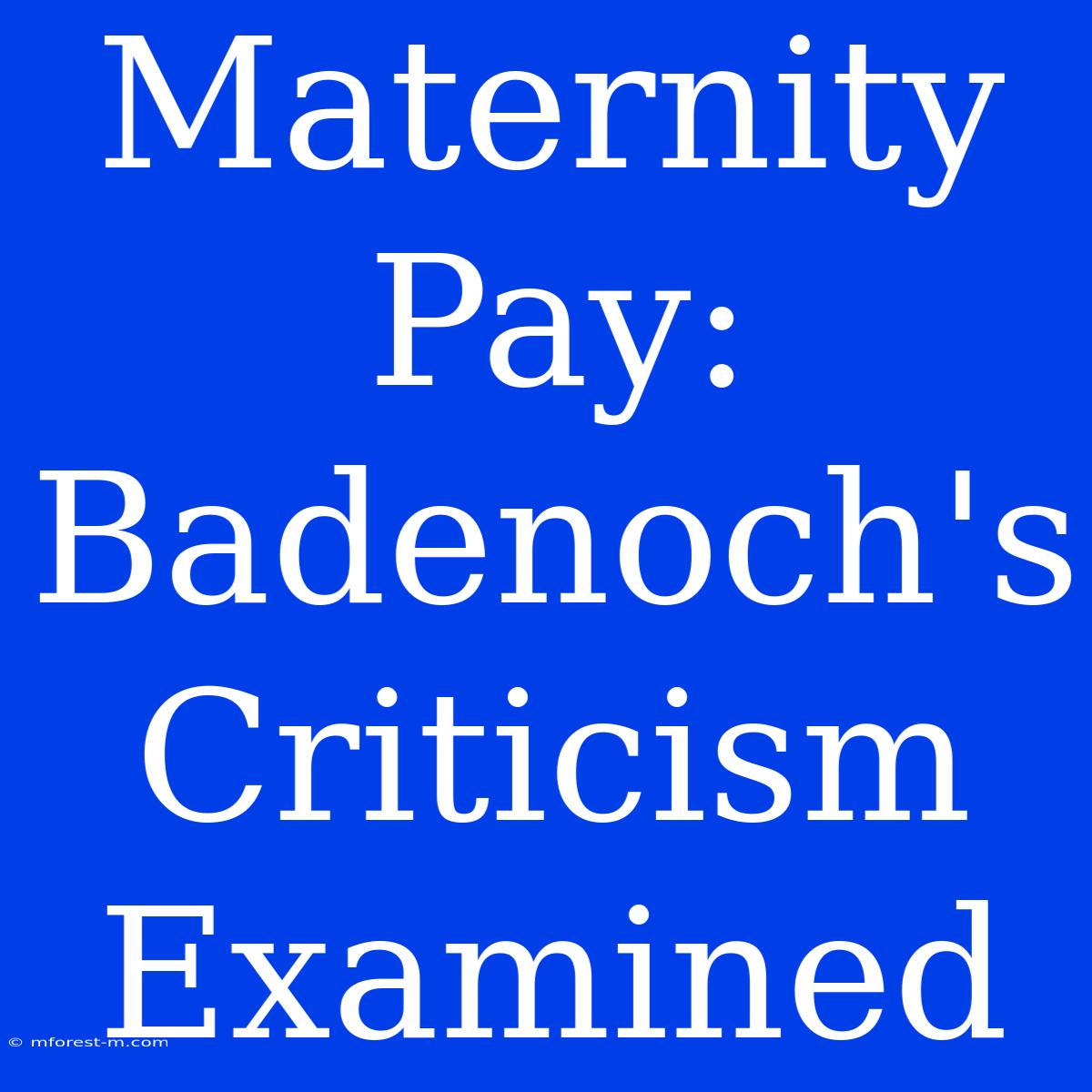 Maternity Pay: Badenoch's Criticism Examined